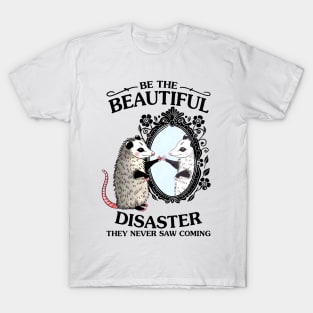 Be The Beautiful Disaster They Never Saw Coming T-Shirt